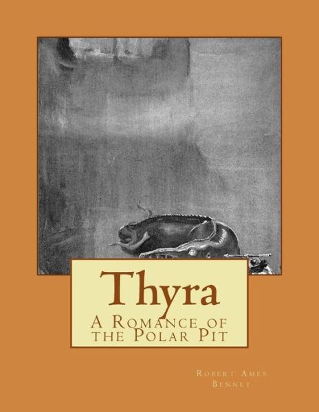 Cover for Robert Ames Bennet · Thyra: a Romance of the Polar Pit (Paperback Book) (2015)