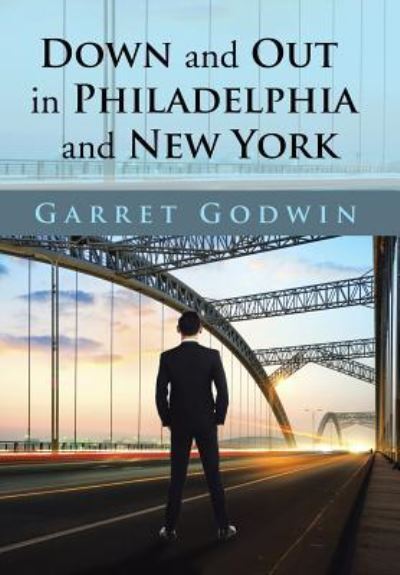 Cover for Garret Godwin · Down and Out in Philadelphia and New York (Hardcover Book) (2016)