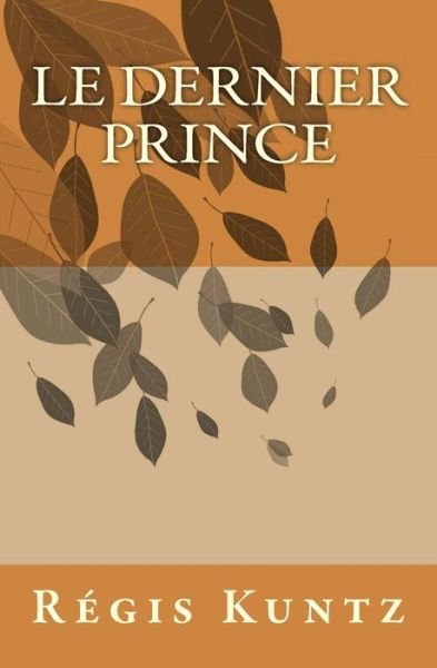 Cover for Regis Kuntz · Le Dernier Prince (Paperback Book) (2015)