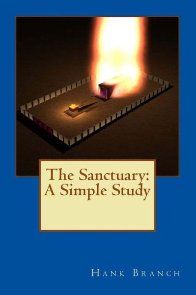 The Sanctuary: a Simple Study: the Sanctuary - Hank Branch - Kirjat - Createspace - 9781514835456 - sunnuntai 5. heinäkuuta 2015