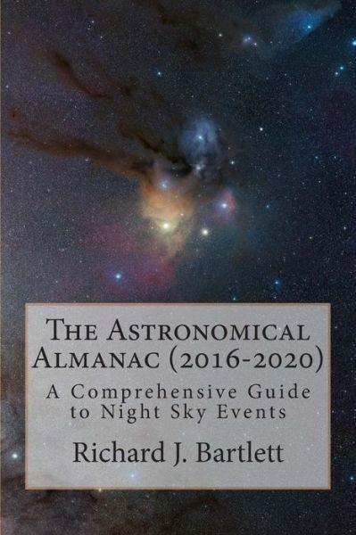 Cover for Richard J Bartlett · The Astronomical Almanac (2016-2020): a Comprehensive Guide to Night Sky Events (Paperback Book) (2015)