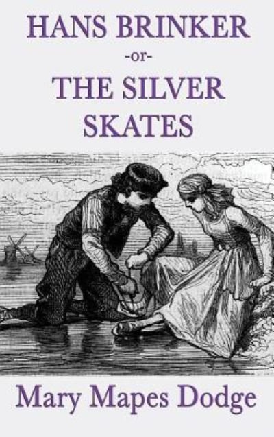 Cover for Mary Mapes Dodge · Hans Brinker -Or- The Silver Skates (Gebundenes Buch) (2018)