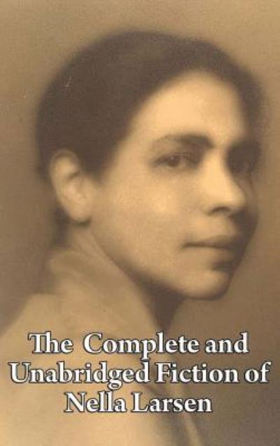 Cover for Nella Larsen · The Complete and Unabridged Fiction of Nella Larsen (Hardcover Book) (2018)