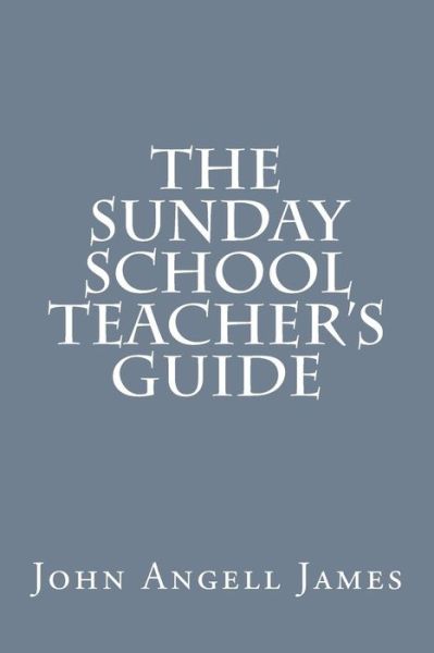 Cover for John Angell James · The Sunday School Teacher's Guide (Pocketbok) (2015)