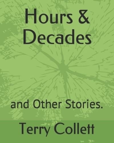 Cover for Terry Collett · Hours &amp; Decades: and Other Stories. (Paperback Book) (2017)
