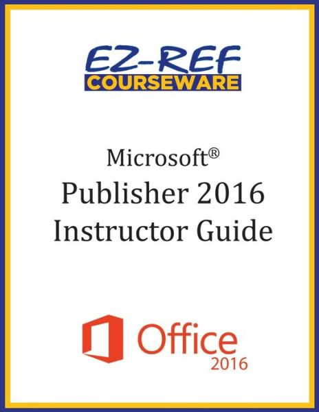 Microsoft Publisher 2016 - Ez-Ref Courseware - Books - Createspace Independent Publishing Platf - 9781522825456 - November 1, 2015