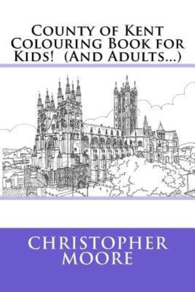 Cover for Christopher Moore · County of Kent Colouring Book for Kids! (And Adults...) (Paperback Book) (2016)