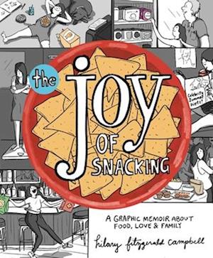 Cover for Hilary Fitzgerald Campbell · The Joy of Snacking: A Graphic Memoir about Food, Love &amp; Family (Paperback Book) (2025)