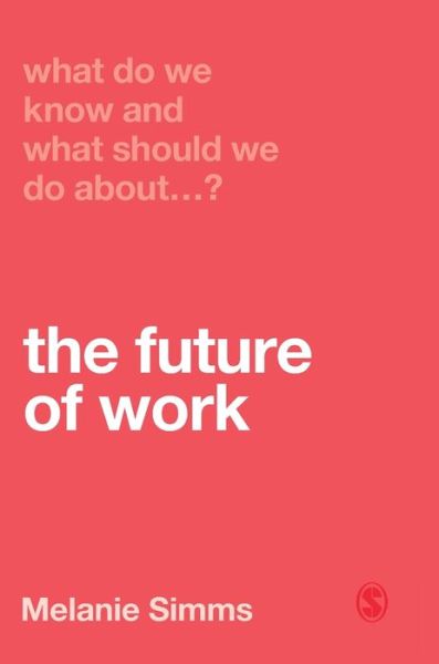 Cover for Melanie Simms · What Do We Know and What Should We Do About the Future of Work? - What Do We Know and What Should We Do About: (Hardcover Book) (2019)