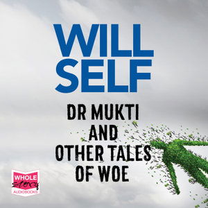 Cover for Will Self · Dr Mukti and Other Tales of Woe (Hörbuch (CD)) [Unabridged edition] (2019)