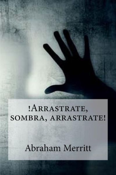 Cover for Abraham Merritt · Arrastrate, sombra, arrastrate! (Paperback Book) (2016)