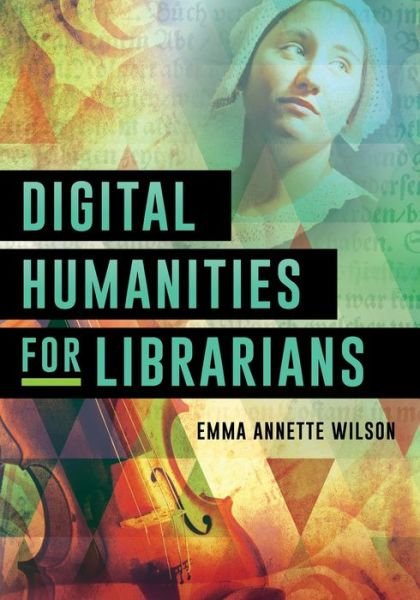 Cover for Emma Annette Wilson · Digital Humanities for Librarians (Paperback Bog) (2020)