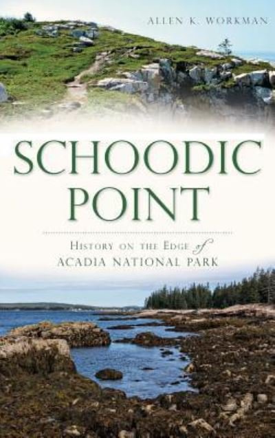 Schoodic Point - Allen K Workman - Kirjat - History Press Library Editions - 9781540210456 - tiistai 29. huhtikuuta 2014