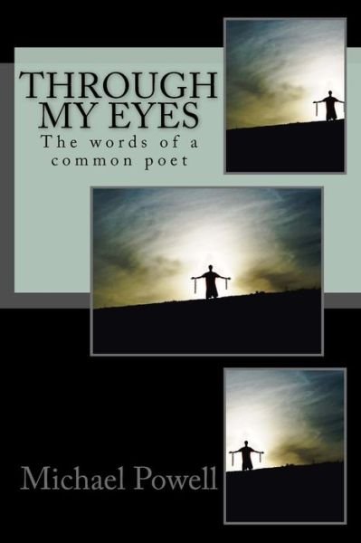 Through my eyes The words of a common poet - Michael Powell - Boeken - CreateSpace Independent Publishing Platf - 9781540393456 - 18 januari 2017