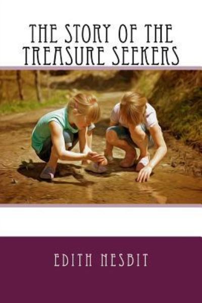 The Story of the Treasure Seekers - Edith Nesbit - Books - Createspace Independent Publishing Platf - 9781542500456 - January 12, 2017