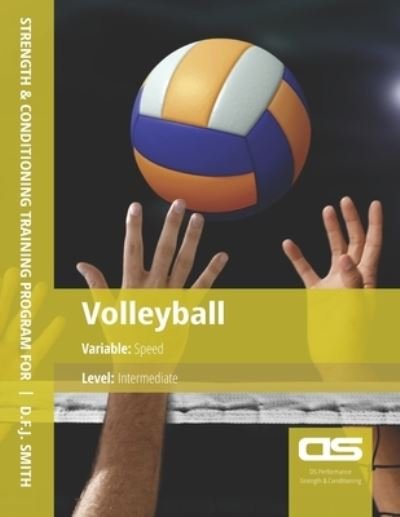 Cover for D F J Smith · DS Performance - Strength &amp; Conditioning Training Program for Volleyball, Speed, Intermediate (Taschenbuch) (2016)
