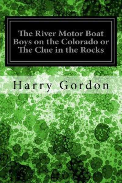 Cover for Harry Gordon · The River Motor Boat Boys on the Colorado or The Clue in the Rocks (Paperback Book) (2017)