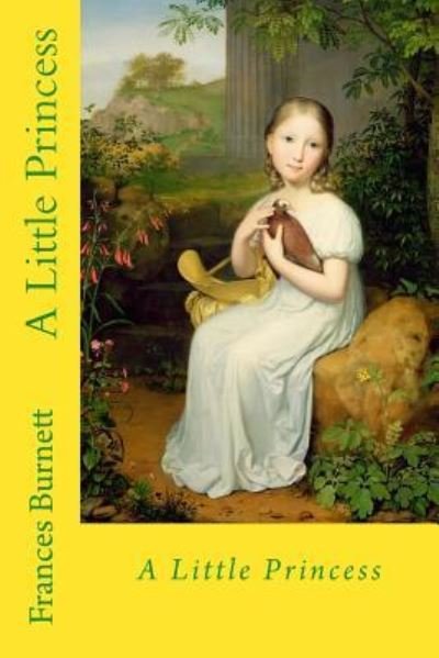 A Little Princess - Frances Hodgson Burnett - Libros - Createspace Independent Publishing Platf - 9781545525456 - 21 de abril de 2017