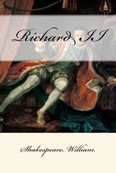 Richard II - William Shakespeare - Bücher - Createspace Independent Publishing Platf - 9781546742456 - 17. Mai 2017