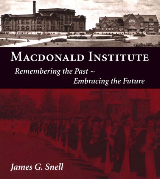 Cover for James Snell · Macdonald Institute: Remembering the Past, Embracing the Future (Hardcover Book) (2003)