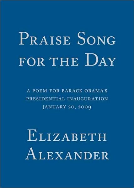 Praise Song For The Day: A Poem for Barack Obama's Presidential Inauguration - Elizabeth Alexander - Books - Graywolf Press,U.S. - 9781555975456 - February 6, 2009