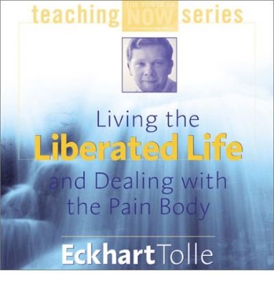 Cover for Eckhart Tolle · Living the Liberated Life and Dealing with the Pain-body (Audiobook (CD)) [Unabridged edition] (2001)