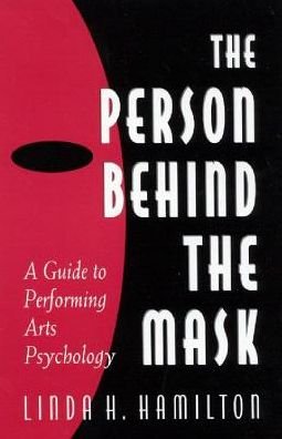 The Person Behind the Mask: Guide to Performing Arts Psychology - Linda H. Hamilton - Bøger - Bloomsbury Publishing Plc - 9781567503456 - 15. december 1997