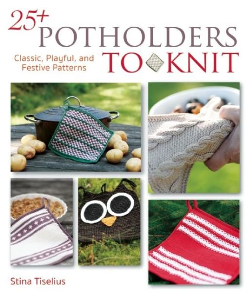 25+ potholders to knit - Stina Tiselius - Kirjat -  - 9781570767456 - tiistai 15. joulukuuta 2015