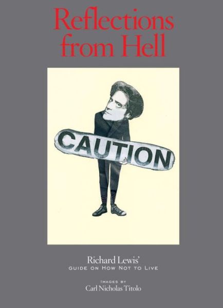 Reflections From Hell: Richard Lewis' Guide On How Not To Live - Richard Lewis - Książki - powerHouse Books,U.S. - 9781576877456 - 5 maja 2015