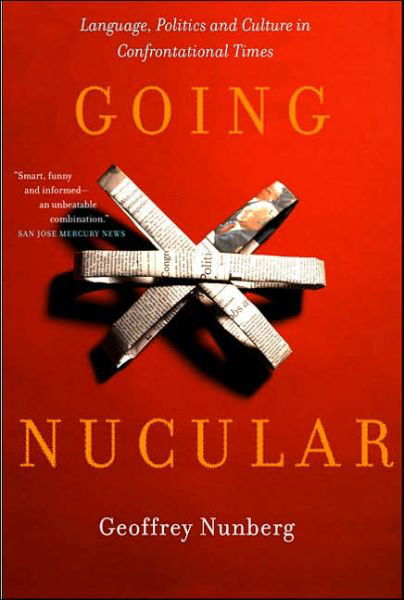 Going Nucular: Language, Politics, and Culture in Confrontational Times - Geoffrey Nunberg - Books - PublicAffairs,U.S. - 9781586483456 - June 15, 2005