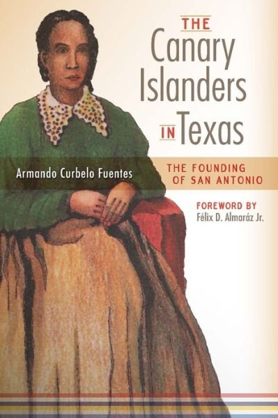 Cover for Armando Curbelo Fuentes · The Canary Islanders in Texas: The Story of the Founding of San Antonio (Paperback Bog) (2018)