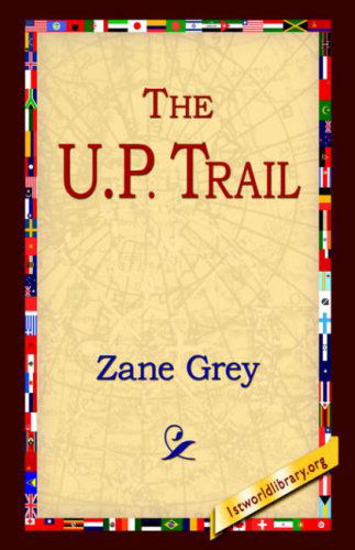 The U.p. Trail - Zane Grey - Książki - 1st World Library - Literary Society - 9781595405456 - 1 września 2004