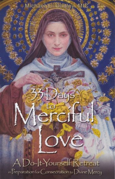 33 Days to Merciful Love : A Do-It-Yourself Retreat in Preparation for Consecration to Divine Mercy - Michael E. Gaitley - Książki - Marian Press - 9781596143456 - 15 lutego 2016