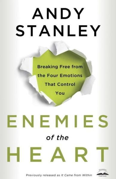 Enemies of the Heart: Breaking Free from the Four Emotions that Control You - Andy Stanley - Kirjat - Multnomah Press - 9781601421456 - tiistai 21. kesäkuuta 2011