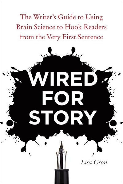 Wired for Story: The Writer's Guide to Using Brain Science to Hook Readers from the Very First Sentence - Lisa Cron - Bücher - Random House USA Inc - 9781607742456 - 10. Juli 2012