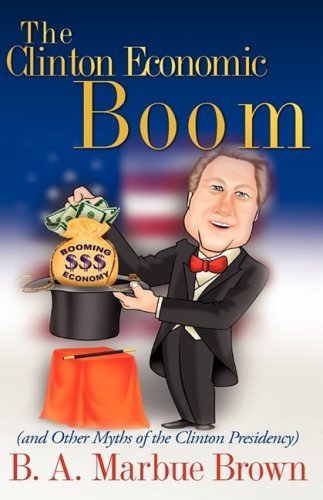 The Clinton Economic Boom - B. A. Marbue Brown - Bøker - Xulon Press - 9781607911456 - 15. november 2008