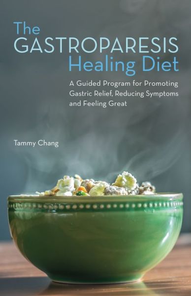 Cover for Tammy Chang · The Gastroparesis Healing Diet: A Guided Program for Promoting Gastric Relief, Reducing Symptoms and Feeling Great (Paperback Book) (2017)