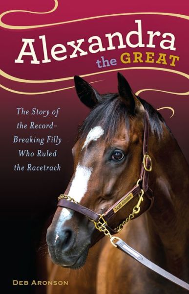 Cover for Deb Aronson · Alexandra the Great: The Story of the Record-Breaking Filly Who Ruled the Racetrack (Hardcover Book) (2017)