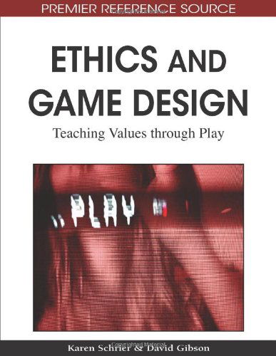Cover for Karen Schrier · Ethics and Game Design: Teaching Values Through Play - Advances in Game-Based Learning (Gebundenes Buch) (2010)