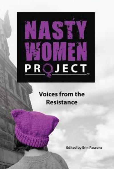 Cover for Erin Passons · The Nasty Women Project: Voices from the Resistance (Inbunden Bok) (2017)