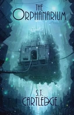 Cover for S T Cartledge · The Orphanarium (Paperback Book) (2017)