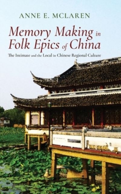 Cover for Anne E. McLaren · Memory Making in Folk Epics of China (Book) (2022)