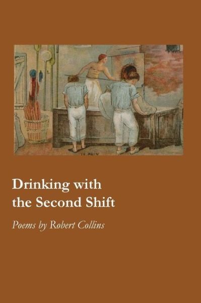 Cover for Robert Collins · Drinking with the Second Shift (Paperback Book) (2017)