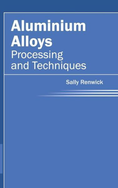 Aluminium Alloys: Processing and Techniques - Sally Renwick - Książki - NY Research Press - 9781632380456 - 28 stycznia 2015