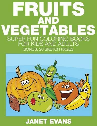 Cover for Janet Evans · Fruits and Vegetables: Super Fun Coloring Books for Kids and Adults (Bonus: 20 Sketch Pages) (Paperback Book) (2014)