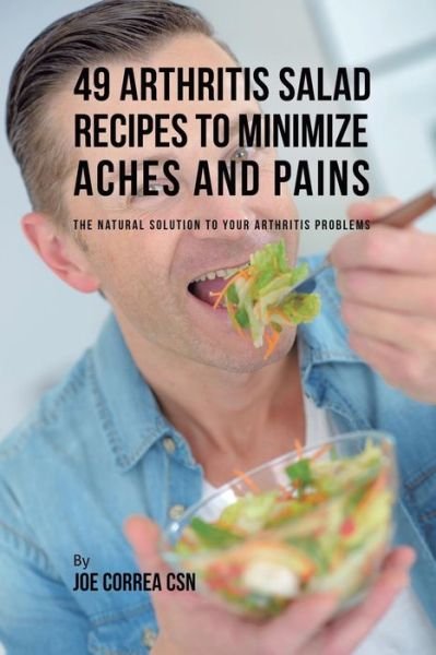 Cover for Joe Correa · 49 Arthritis Salad Recipes to Minimize Aches and Pains (Paperback Book) (2019)