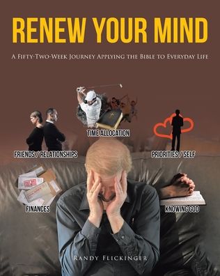 Renew Your Mind: A Fifty-Two-Week Journey Applying the Bible to Everyday Life - Randy Flickinger - Books - Covenant Books - 9781636308456 - May 18, 2021