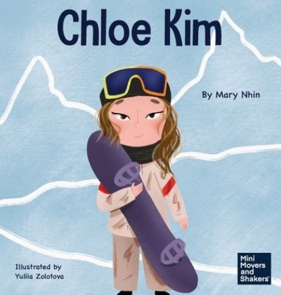 Cover for Mary Nhin · Chloe Kim: A Kid's Book About Sacrifice and Hard Work - Mini Movers and Shakers (Hardcover Book) (2022)