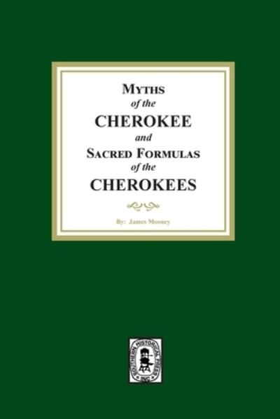 Cover for James Mooney · Myths of the CHEROKEE and Sacred Formulas of the CHEROKEES (Bok) (2024)