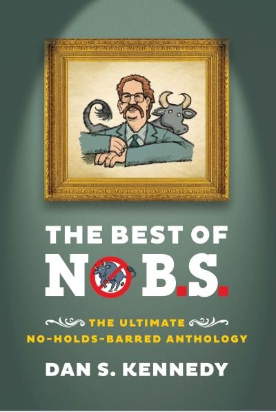 Cover for Dan S. Kennedy · The Best of No BS: The Ultimate No Holds Barred Anthology (Paperback Book) (2022)